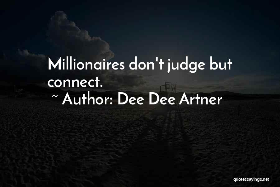 Dee Dee Artner Quotes: Millionaires Don't Judge But Connect.