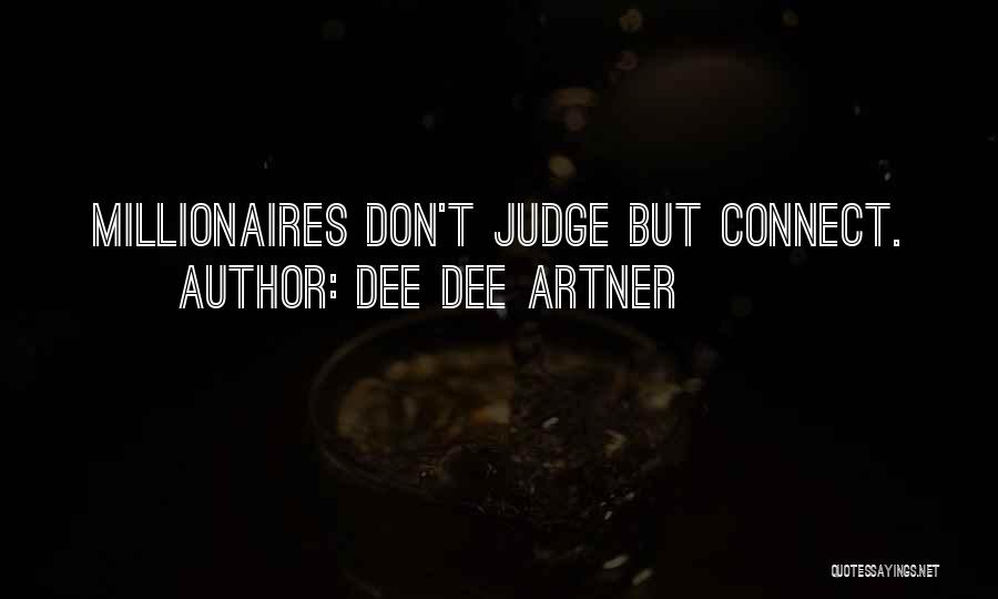 Dee Dee Artner Quotes: Millionaires Don't Judge But Connect.