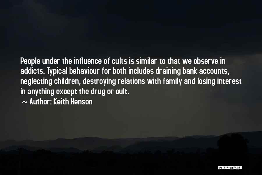 Keith Henson Quotes: People Under The Influence Of Cults Is Similar To That We Observe In Addicts. Typical Behaviour For Both Includes Draining