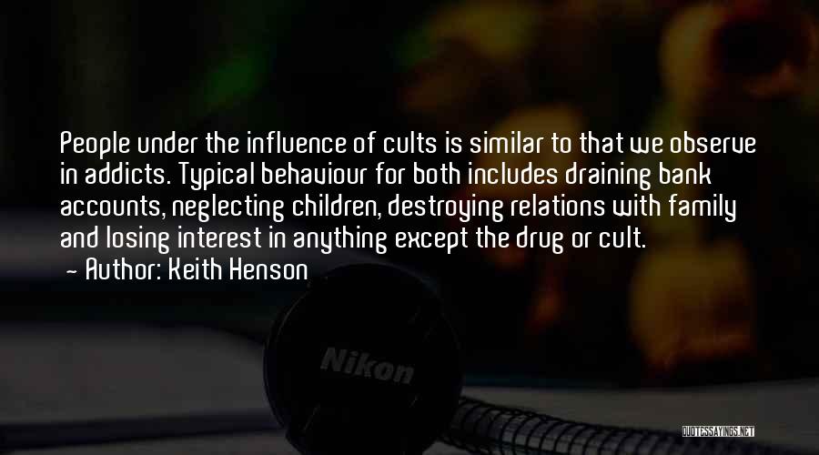 Keith Henson Quotes: People Under The Influence Of Cults Is Similar To That We Observe In Addicts. Typical Behaviour For Both Includes Draining