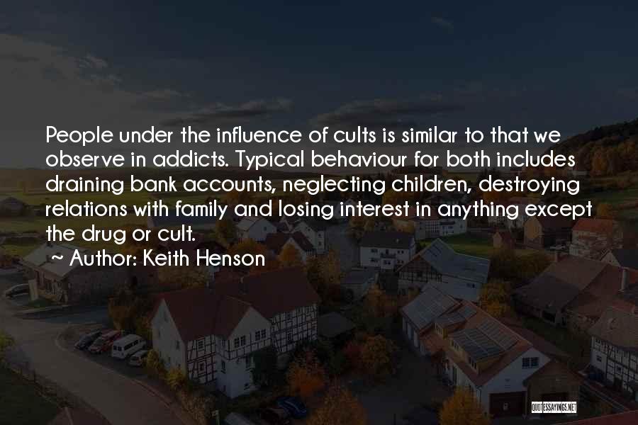 Keith Henson Quotes: People Under The Influence Of Cults Is Similar To That We Observe In Addicts. Typical Behaviour For Both Includes Draining