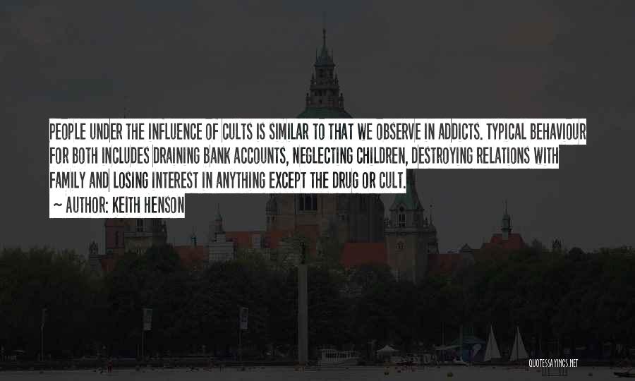 Keith Henson Quotes: People Under The Influence Of Cults Is Similar To That We Observe In Addicts. Typical Behaviour For Both Includes Draining