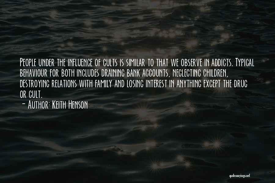 Keith Henson Quotes: People Under The Influence Of Cults Is Similar To That We Observe In Addicts. Typical Behaviour For Both Includes Draining