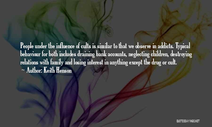 Keith Henson Quotes: People Under The Influence Of Cults Is Similar To That We Observe In Addicts. Typical Behaviour For Both Includes Draining