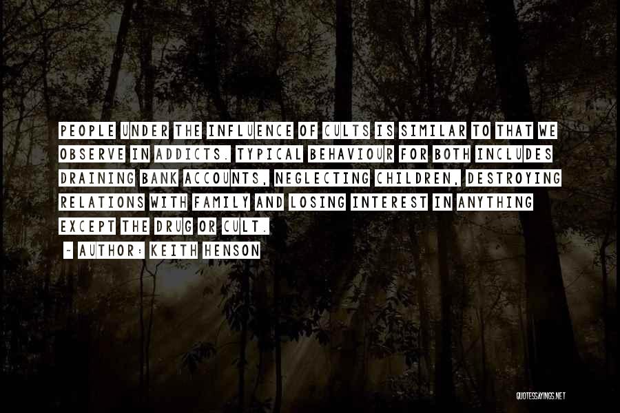 Keith Henson Quotes: People Under The Influence Of Cults Is Similar To That We Observe In Addicts. Typical Behaviour For Both Includes Draining