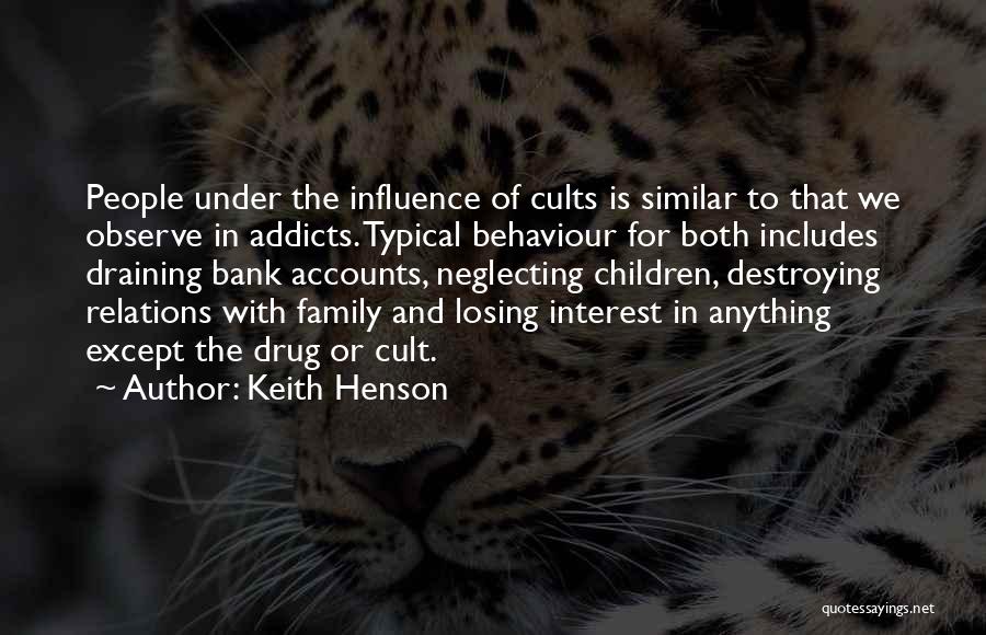 Keith Henson Quotes: People Under The Influence Of Cults Is Similar To That We Observe In Addicts. Typical Behaviour For Both Includes Draining
