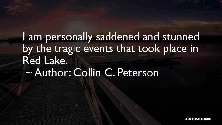 Collin C. Peterson Quotes: I Am Personally Saddened And Stunned By The Tragic Events That Took Place In Red Lake.