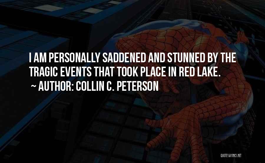 Collin C. Peterson Quotes: I Am Personally Saddened And Stunned By The Tragic Events That Took Place In Red Lake.
