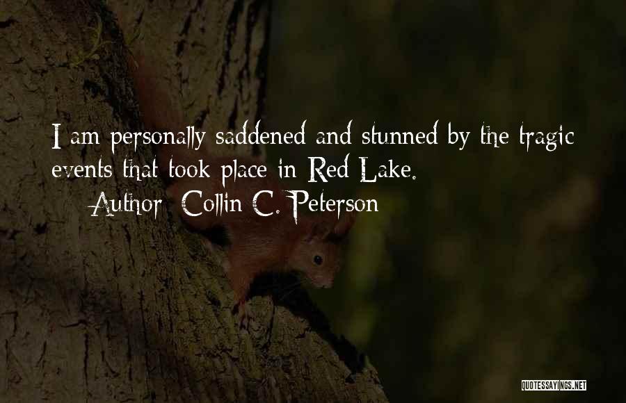 Collin C. Peterson Quotes: I Am Personally Saddened And Stunned By The Tragic Events That Took Place In Red Lake.