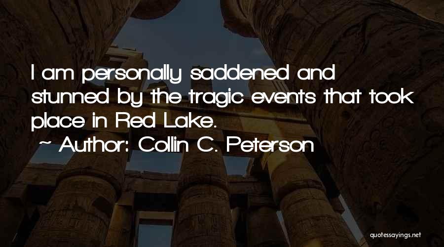 Collin C. Peterson Quotes: I Am Personally Saddened And Stunned By The Tragic Events That Took Place In Red Lake.