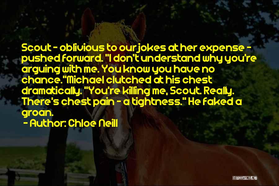 Chloe Neill Quotes: Scout - Oblivious To Our Jokes At Her Expense - Pushed Forward. I Don't Understand Why You're Arguing With Me.