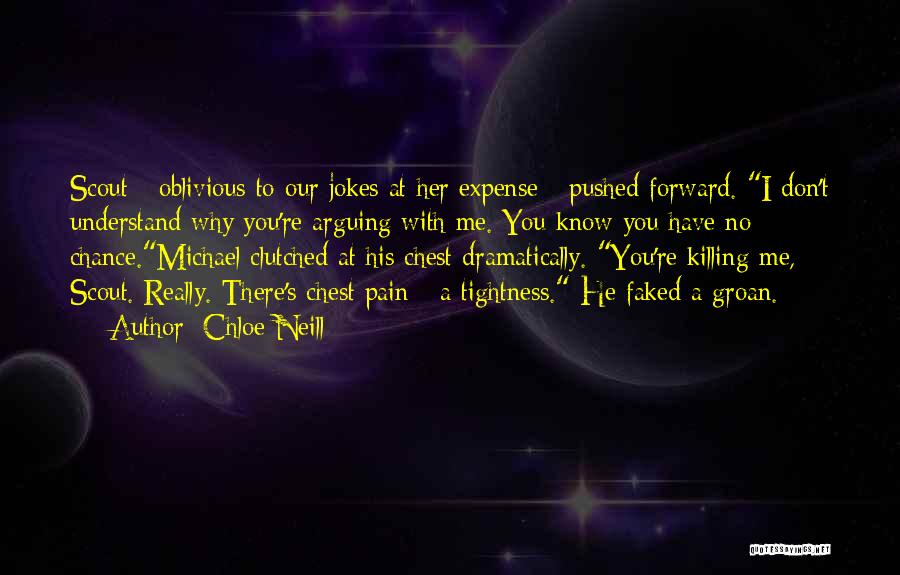 Chloe Neill Quotes: Scout - Oblivious To Our Jokes At Her Expense - Pushed Forward. I Don't Understand Why You're Arguing With Me.