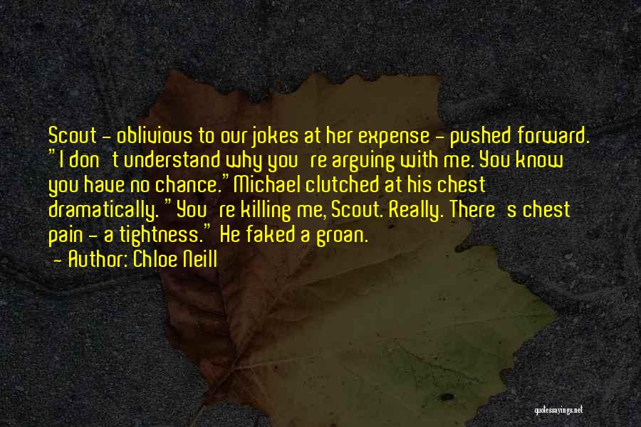 Chloe Neill Quotes: Scout - Oblivious To Our Jokes At Her Expense - Pushed Forward. I Don't Understand Why You're Arguing With Me.