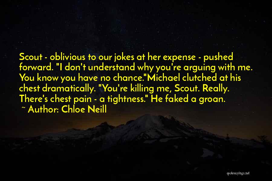 Chloe Neill Quotes: Scout - Oblivious To Our Jokes At Her Expense - Pushed Forward. I Don't Understand Why You're Arguing With Me.