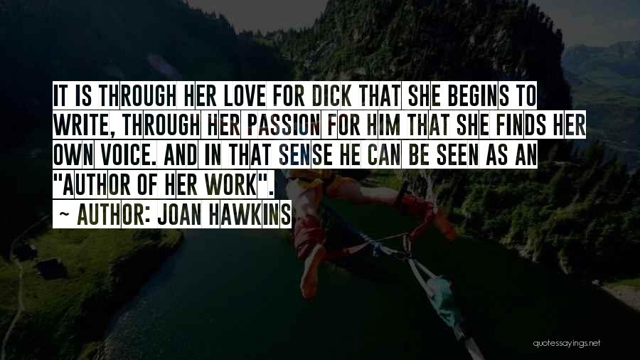 Joan Hawkins Quotes: It Is Through Her Love For Dick That She Begins To Write, Through Her Passion For Him That She Finds