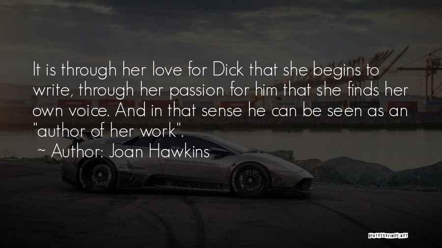 Joan Hawkins Quotes: It Is Through Her Love For Dick That She Begins To Write, Through Her Passion For Him That She Finds