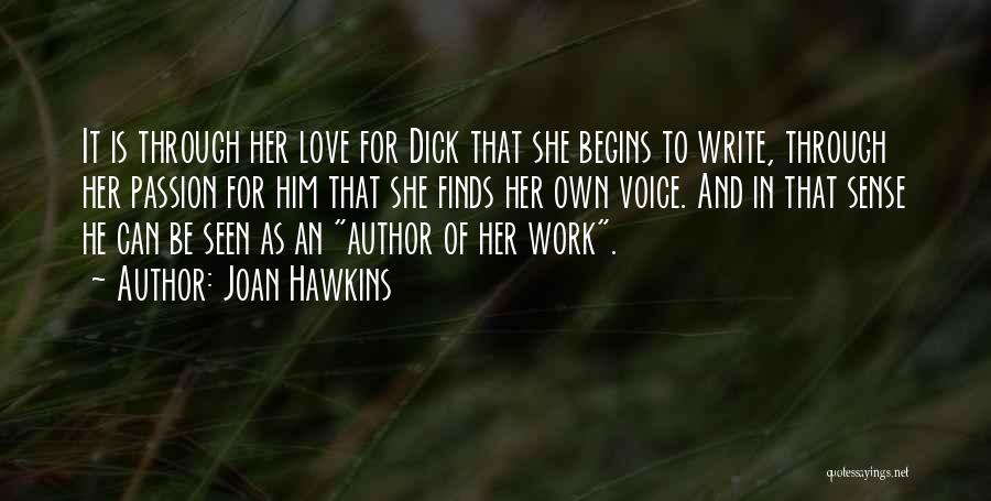 Joan Hawkins Quotes: It Is Through Her Love For Dick That She Begins To Write, Through Her Passion For Him That She Finds