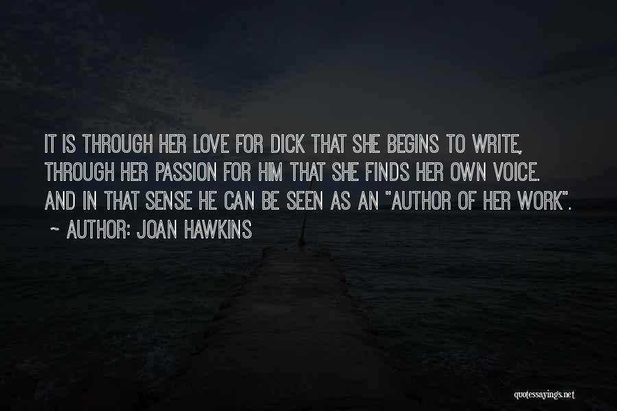 Joan Hawkins Quotes: It Is Through Her Love For Dick That She Begins To Write, Through Her Passion For Him That She Finds