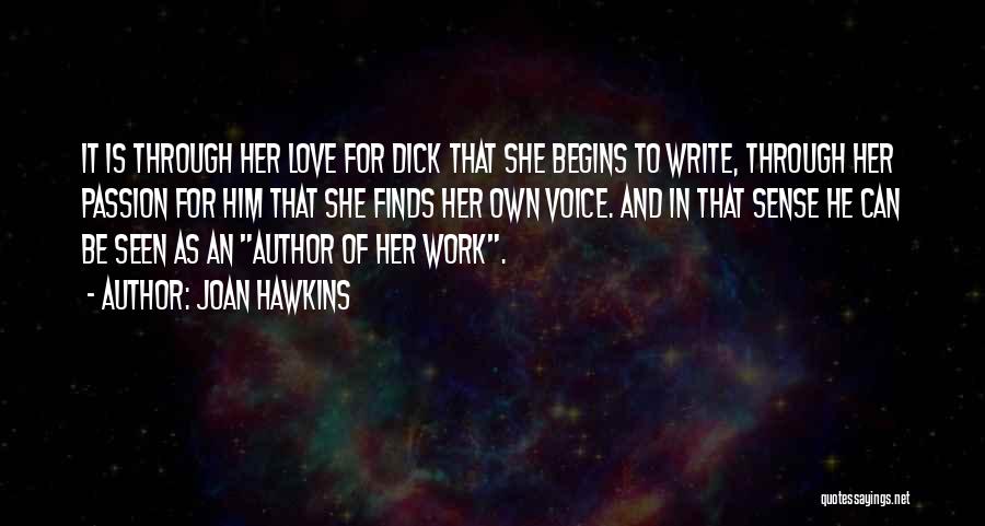 Joan Hawkins Quotes: It Is Through Her Love For Dick That She Begins To Write, Through Her Passion For Him That She Finds