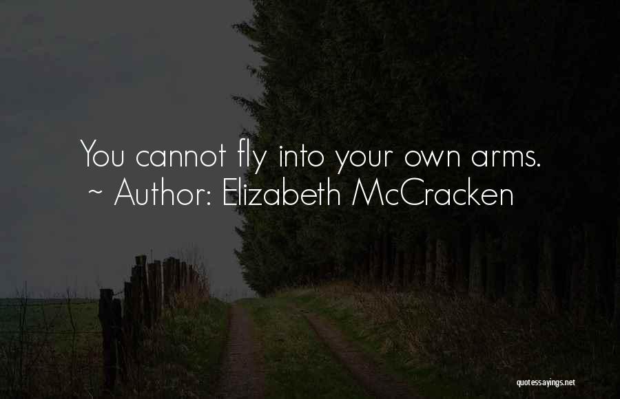 Elizabeth McCracken Quotes: You Cannot Fly Into Your Own Arms.