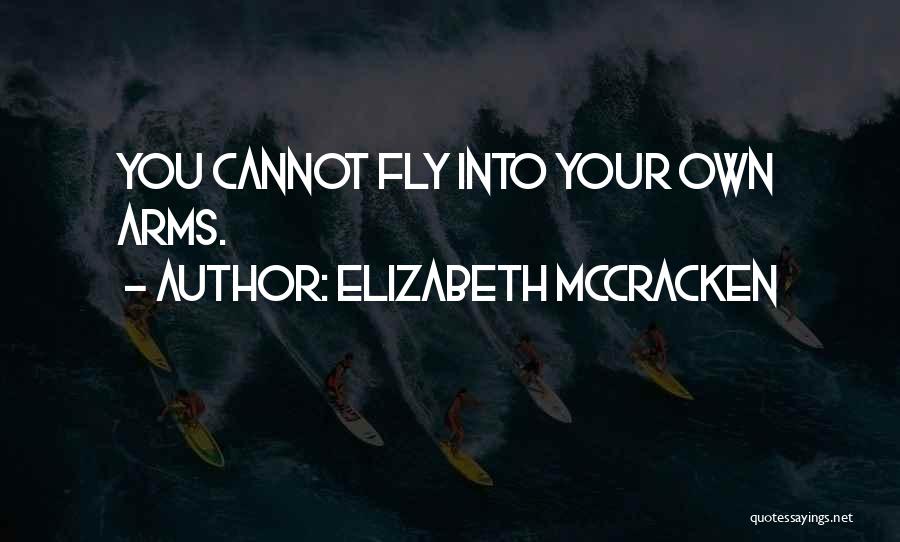 Elizabeth McCracken Quotes: You Cannot Fly Into Your Own Arms.