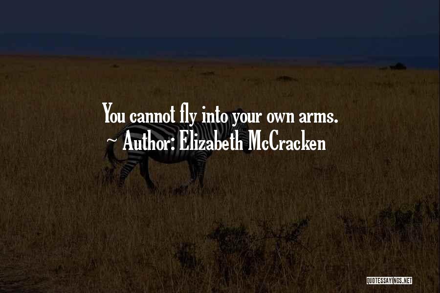 Elizabeth McCracken Quotes: You Cannot Fly Into Your Own Arms.