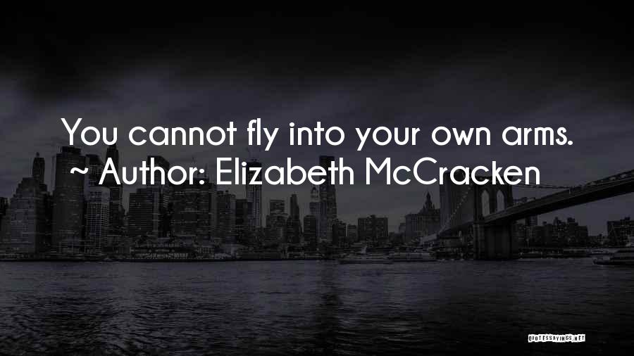 Elizabeth McCracken Quotes: You Cannot Fly Into Your Own Arms.