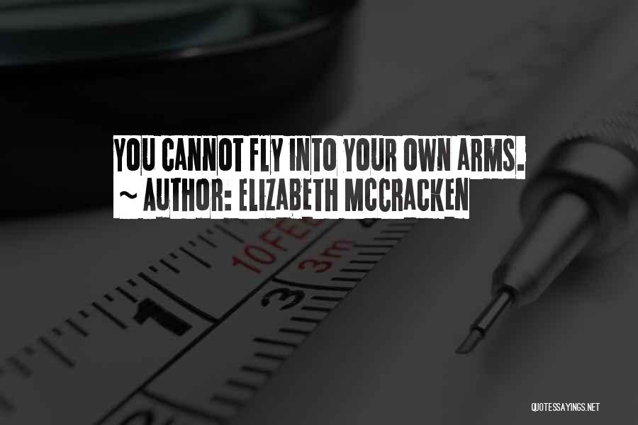 Elizabeth McCracken Quotes: You Cannot Fly Into Your Own Arms.