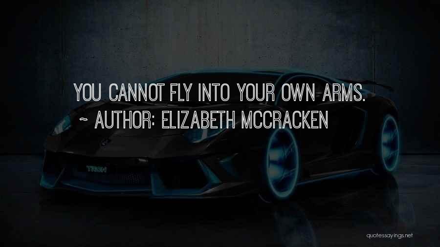 Elizabeth McCracken Quotes: You Cannot Fly Into Your Own Arms.