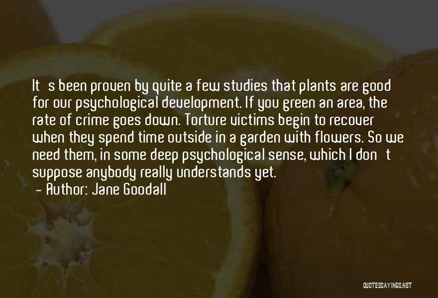 Jane Goodall Quotes: It's Been Proven By Quite A Few Studies That Plants Are Good For Our Psychological Development. If You Green An