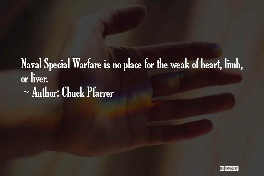 Chuck Pfarrer Quotes: Naval Special Warfare Is No Place For The Weak Of Heart, Limb, Or Liver.