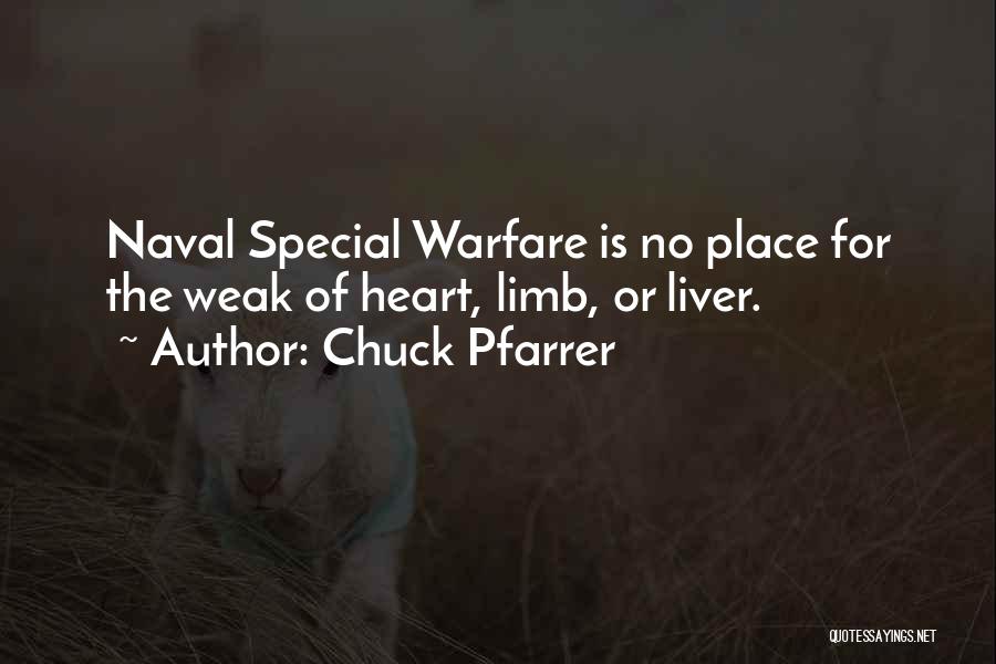 Chuck Pfarrer Quotes: Naval Special Warfare Is No Place For The Weak Of Heart, Limb, Or Liver.