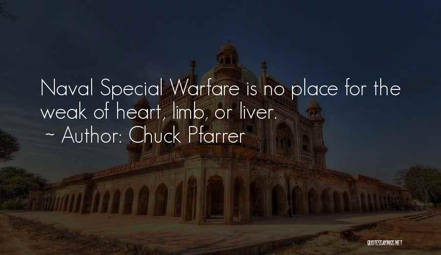 Chuck Pfarrer Quotes: Naval Special Warfare Is No Place For The Weak Of Heart, Limb, Or Liver.