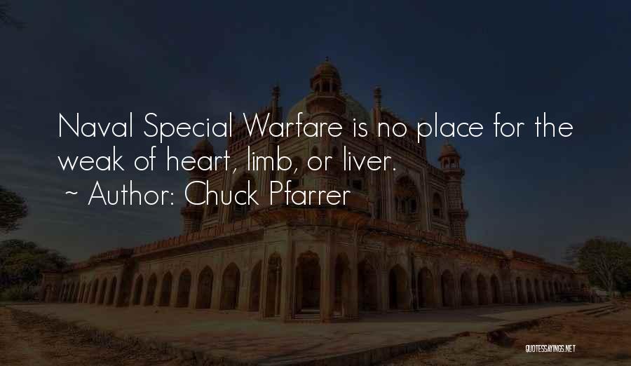 Chuck Pfarrer Quotes: Naval Special Warfare Is No Place For The Weak Of Heart, Limb, Or Liver.