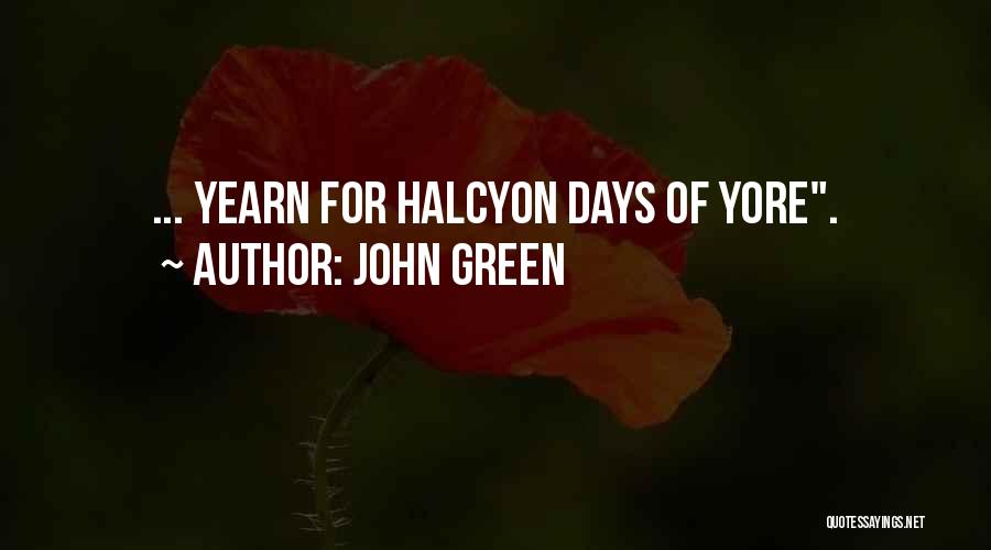 John Green Quotes: ... Yearn For Halcyon Days Of Yore.