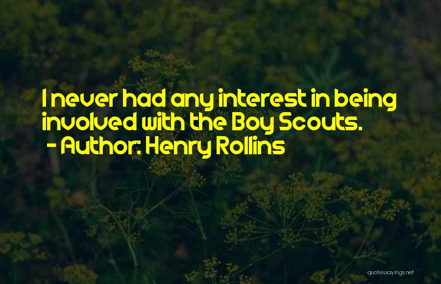 Henry Rollins Quotes: I Never Had Any Interest In Being Involved With The Boy Scouts.