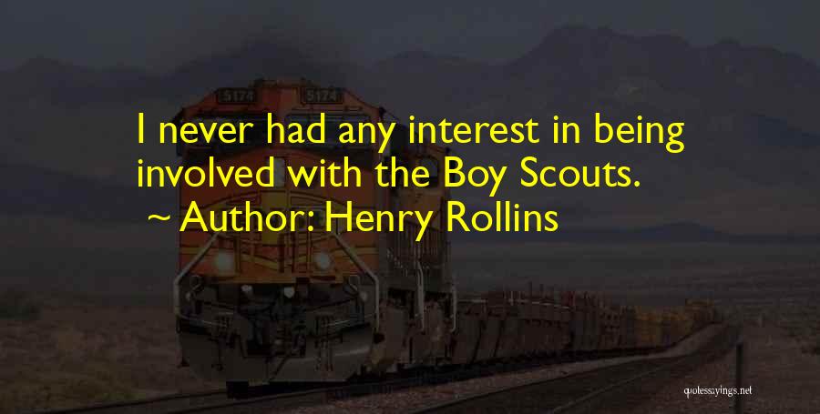 Henry Rollins Quotes: I Never Had Any Interest In Being Involved With The Boy Scouts.