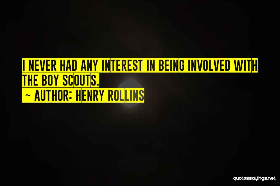 Henry Rollins Quotes: I Never Had Any Interest In Being Involved With The Boy Scouts.