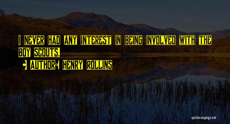 Henry Rollins Quotes: I Never Had Any Interest In Being Involved With The Boy Scouts.