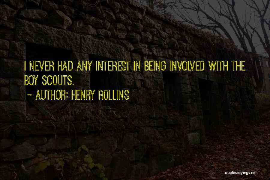 Henry Rollins Quotes: I Never Had Any Interest In Being Involved With The Boy Scouts.