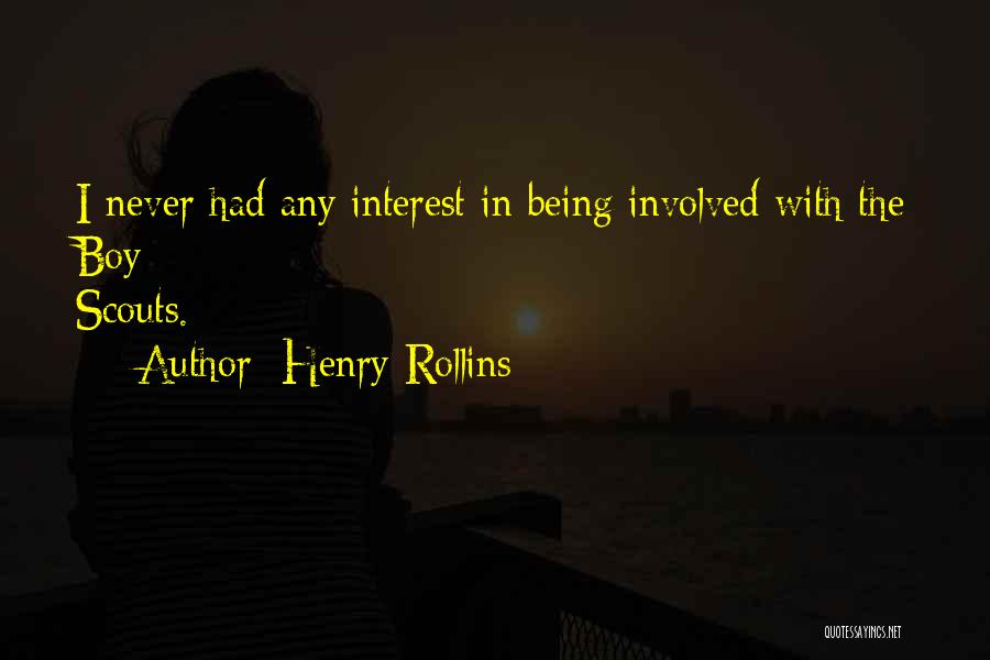 Henry Rollins Quotes: I Never Had Any Interest In Being Involved With The Boy Scouts.