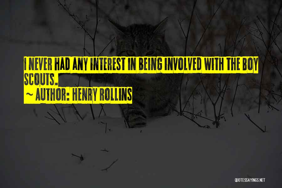 Henry Rollins Quotes: I Never Had Any Interest In Being Involved With The Boy Scouts.