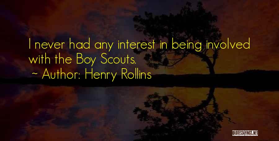 Henry Rollins Quotes: I Never Had Any Interest In Being Involved With The Boy Scouts.