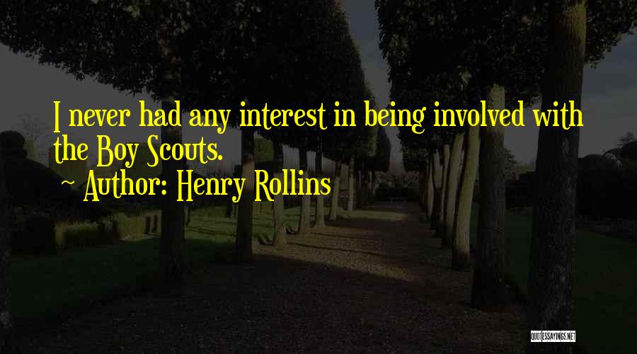 Henry Rollins Quotes: I Never Had Any Interest In Being Involved With The Boy Scouts.