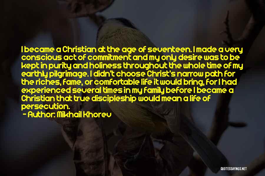 Mikhail Khorev Quotes: I Became A Christian At The Age Of Seventeen. I Made A Very Conscious Act Of Commitment And My Only