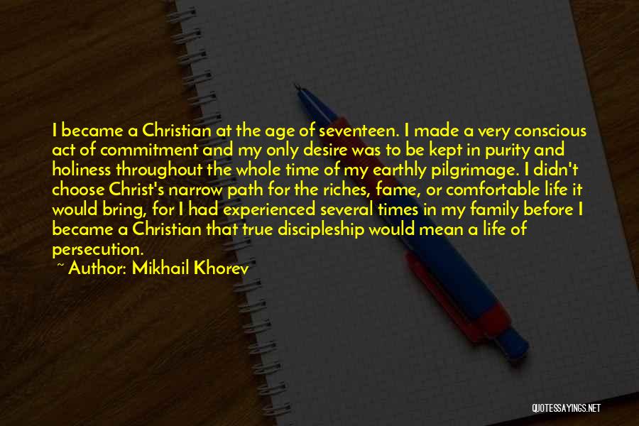 Mikhail Khorev Quotes: I Became A Christian At The Age Of Seventeen. I Made A Very Conscious Act Of Commitment And My Only