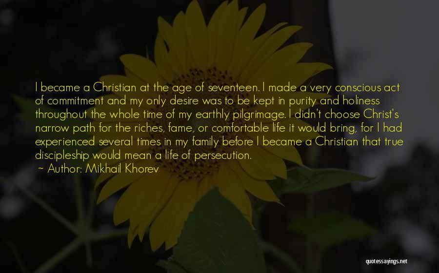 Mikhail Khorev Quotes: I Became A Christian At The Age Of Seventeen. I Made A Very Conscious Act Of Commitment And My Only