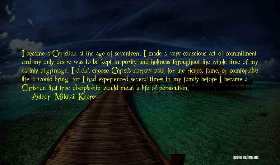 Mikhail Khorev Quotes: I Became A Christian At The Age Of Seventeen. I Made A Very Conscious Act Of Commitment And My Only