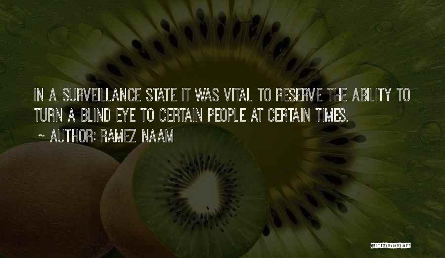 Ramez Naam Quotes: In A Surveillance State It Was Vital To Reserve The Ability To Turn A Blind Eye To Certain People At