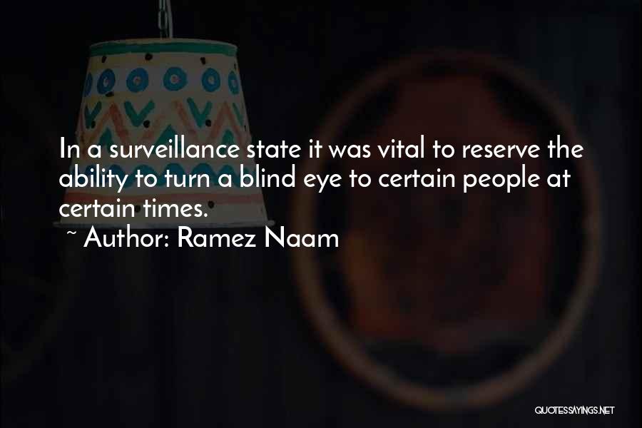 Ramez Naam Quotes: In A Surveillance State It Was Vital To Reserve The Ability To Turn A Blind Eye To Certain People At